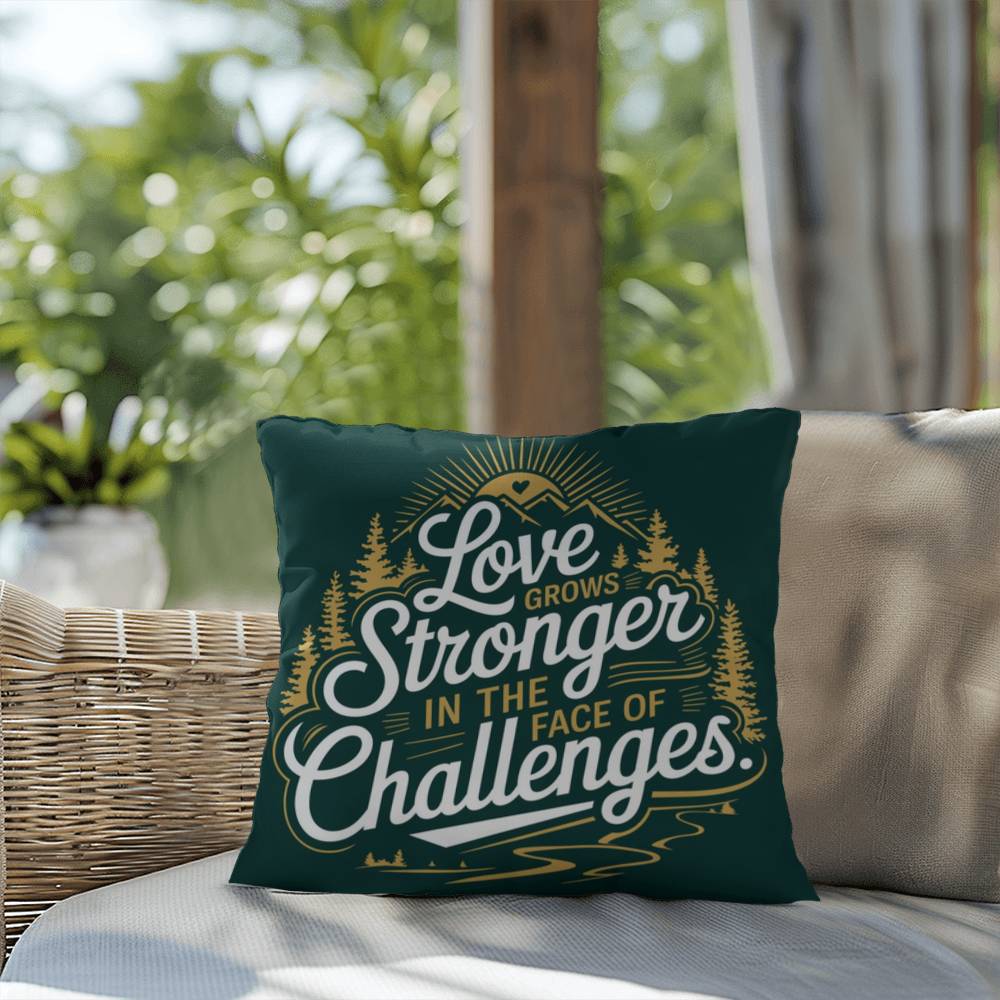 Love Grows Stronger In The Face Of Challenges: Indoor/Outdoor Pillow Self-Care for Relaxation, Mindfulness & Emotional Wellness