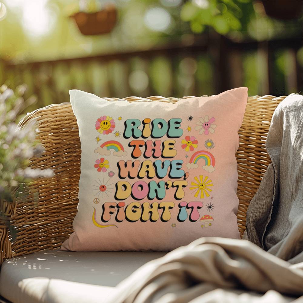 Ride The Wave, Don't Fight It: Indoor/Outdoor Pillow - Groovy Affirmation for Emotional Wellness & Positive Vibes
