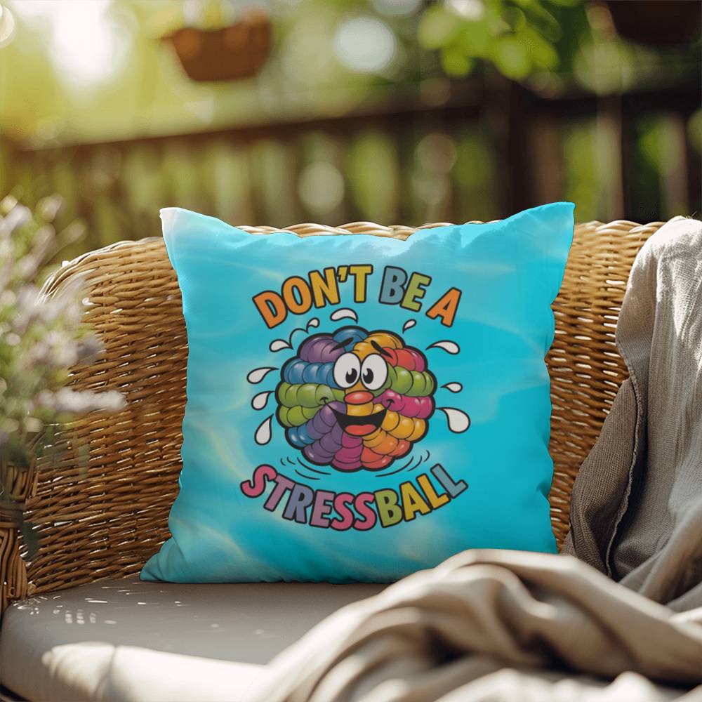 "Don’t Be A Stress Ball" indoor/outdoor pillow, custom-designed for anxiety relief and mental health support.