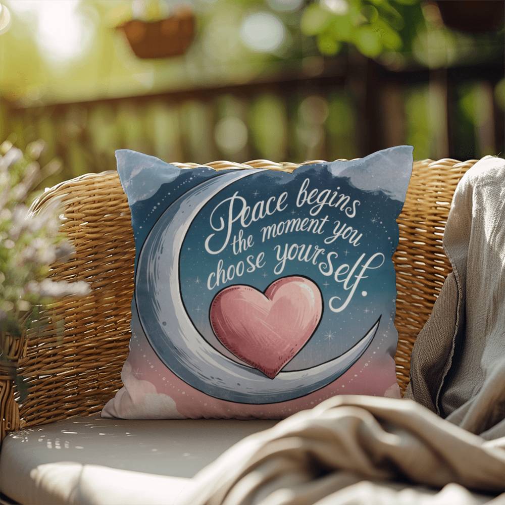 Peace Begins The Moment You Choose Yourself: Indoor/Outdoor Pillow Self-Care for Relaxation, Mindfulness & Emotional Wellness
