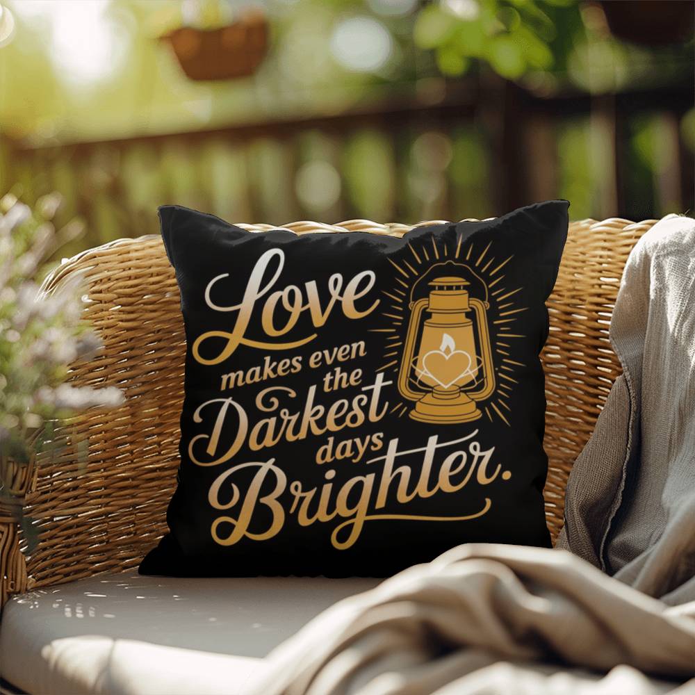 Love Makes Even The Darkest Days Brighter: Indoor/Outdoor Pillow Self-Care for Relaxation, Mindfulness & Emotional Wellness