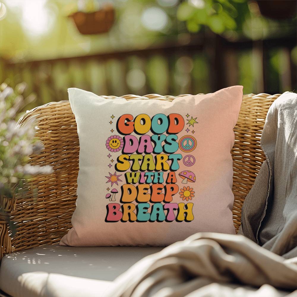 Good Days Start With A Deep Breath: Indoor/Outdoor Pillow - Groovy Affirmation for Emotional Wellness & Positive Vibes