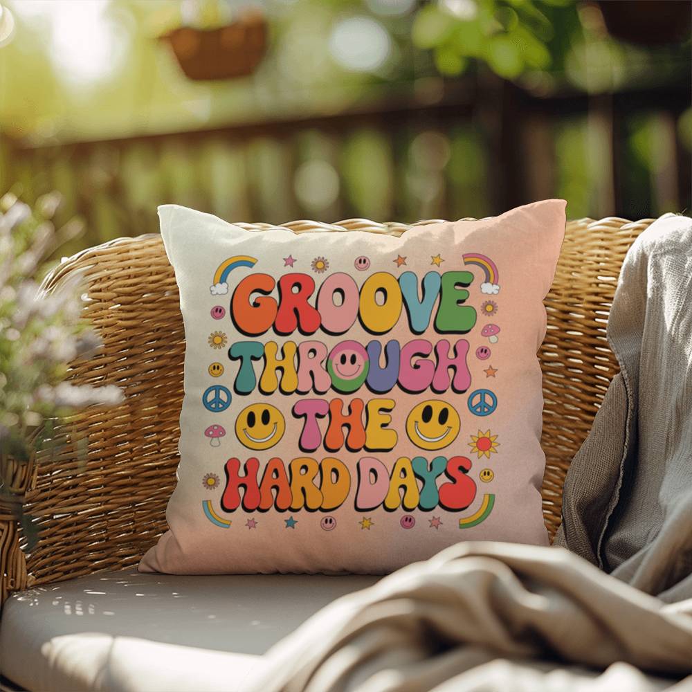 Groove Through The Hard Days: Indoor/Outdoor Pillow - Groovy Affirmation for Emotional Wellness & Positive Vibes