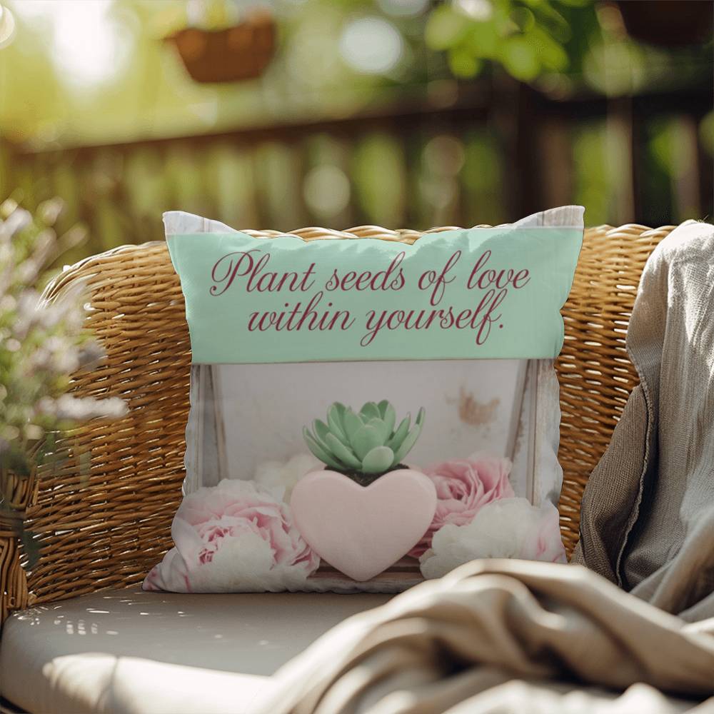 Plant Seeds Of Love Within Yourself: Indoor/Outdoor Pillow Self-Care for Relaxation, Mindfulness & Emotional Wellness