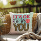 It's Ok To Be You: Indoor/Outdoor Pillow for Wellness, Style & Stress Relief