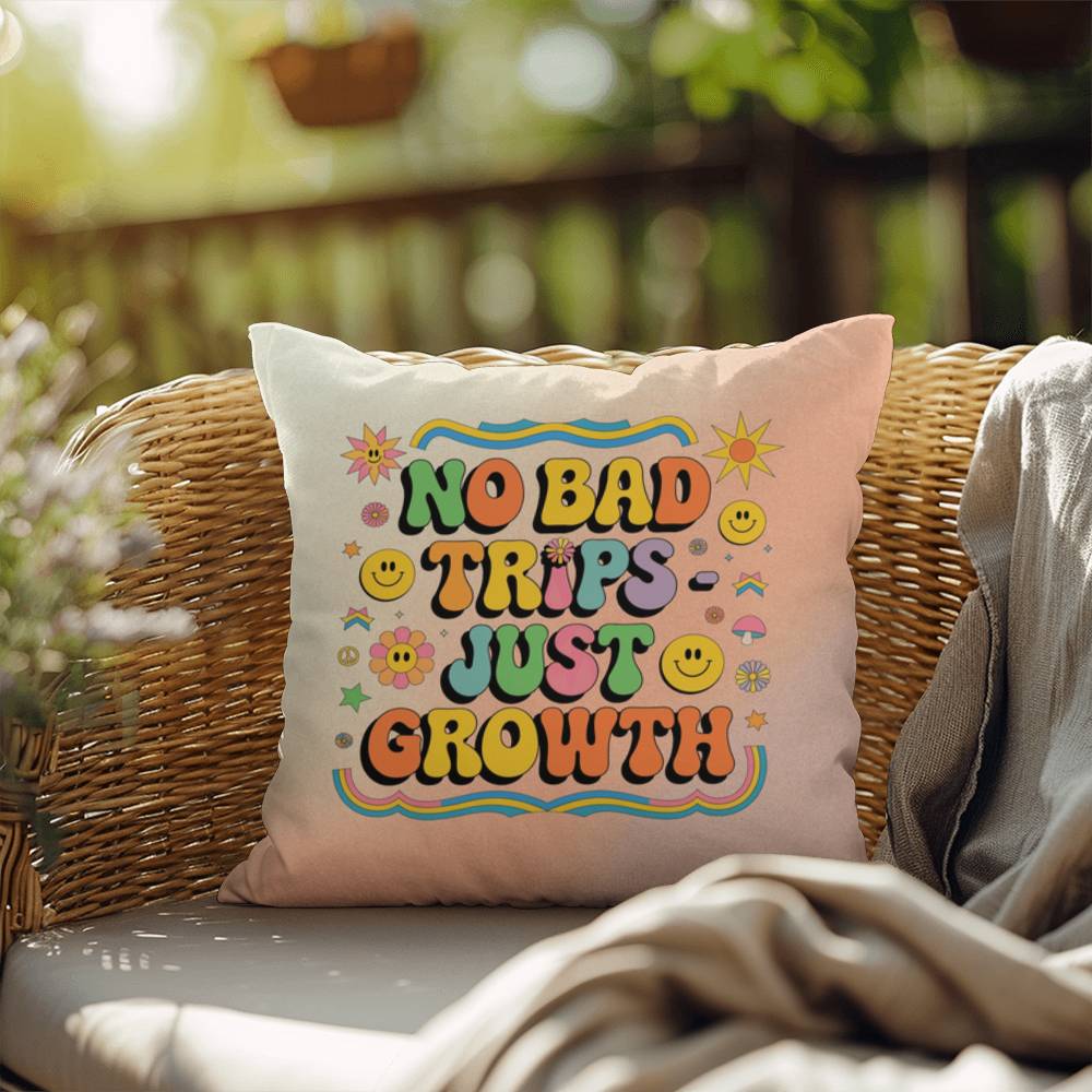 No Bad Trips - Just Growth: Indoor/Outdoor Pillow - Groovy Affirmation for Emotional Wellness & Positive Vibes
