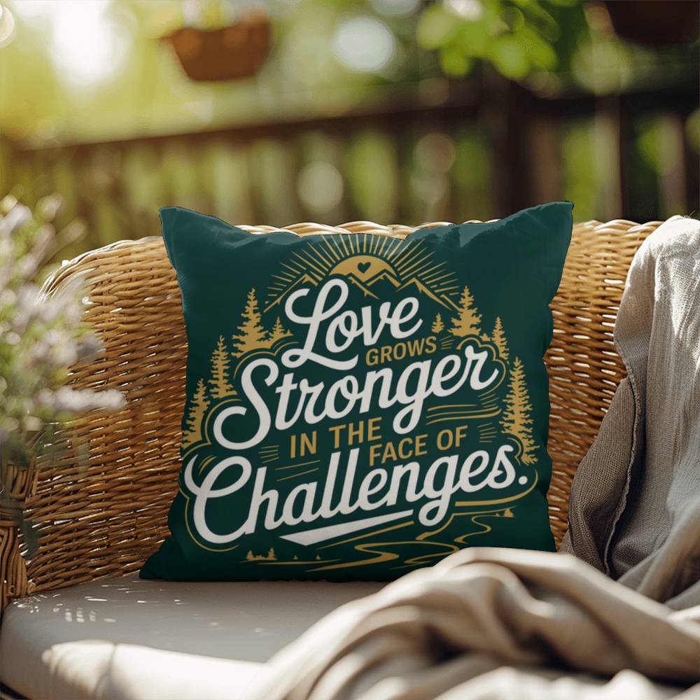 Love Grows Stronger In The Face Of Challenges: Indoor/Outdoor Pillow Self-Care for Relaxation, Mindfulness & Emotional Wellness