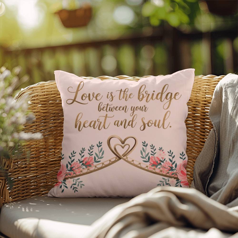 Love Is The Bridge Between Your Heart And Soul: Indoor/Outdoor Pillow Self-Care for Relaxation, Mindfulness & Emotional Wellness