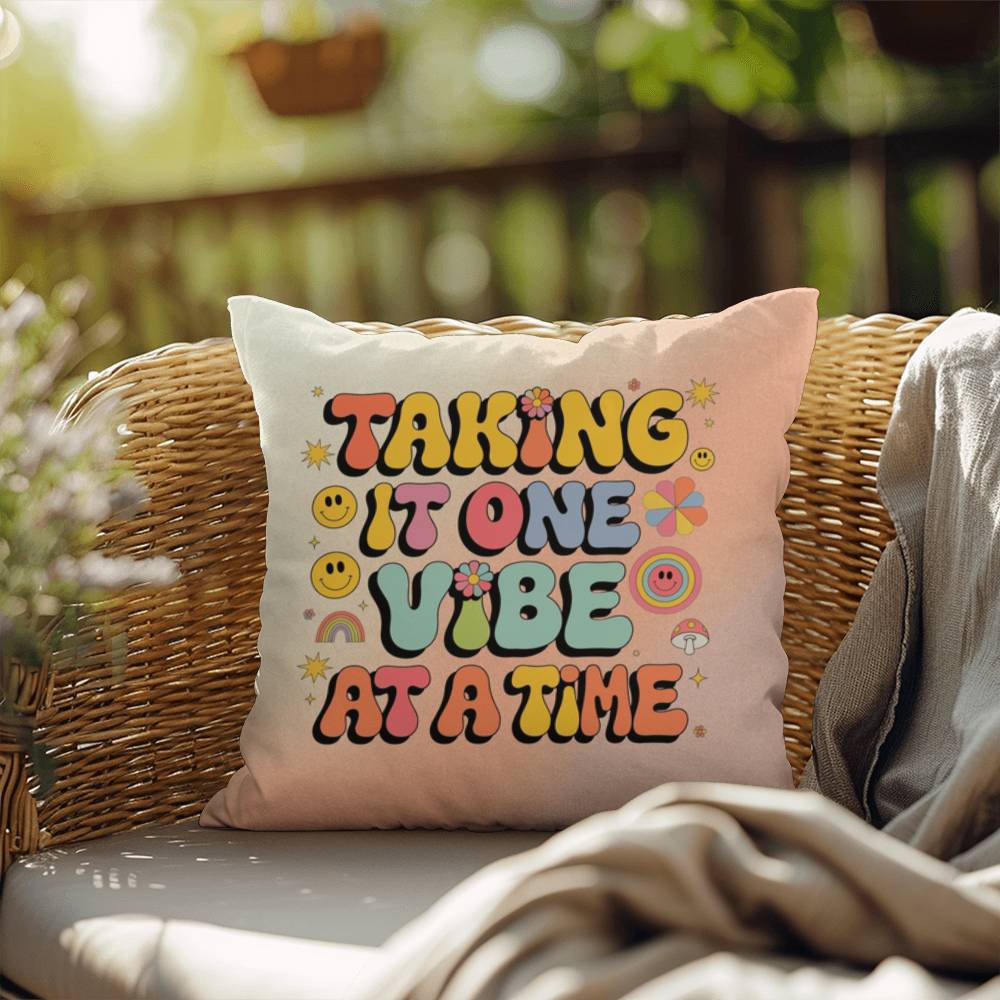 Taking It One Vibe At A Time: Indoor/Outdoor Pillow - Groovy Affirmation for Emotional Wellness & Positive Vibes