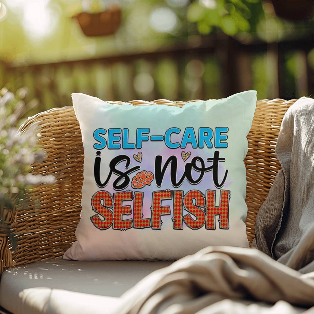 Self-Care Is Not Selfish: Indoor/Outdoor Pillow for Wellness, Style & Stress Relief