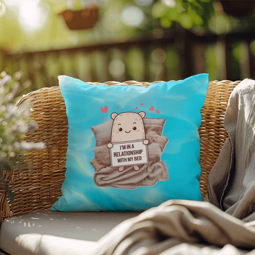 "I’m In A Relationship With My Bed" indoor/outdoor pillow, custom throw cushion for comfort, anxiety relief, and self-care.