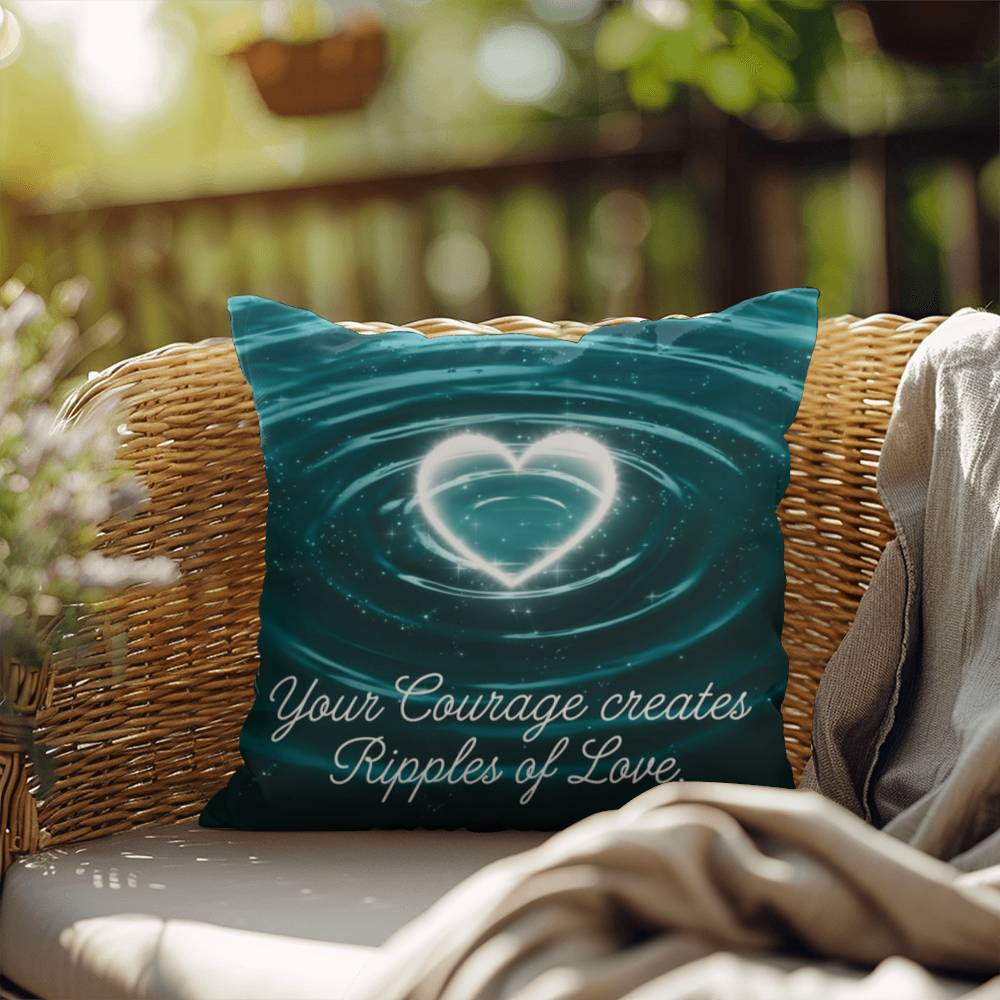 Your Courage Creates Ripples Of Love: Indoor/Outdoor Pillow Self-Care for Relaxation, Mindfulness & Emotional Wellness