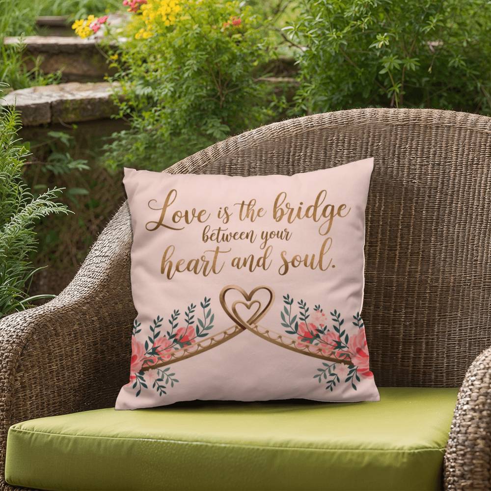 Love Is The Bridge Between Your Heart And Soul: Indoor/Outdoor Pillow Self-Care for Relaxation, Mindfulness & Emotional Wellness