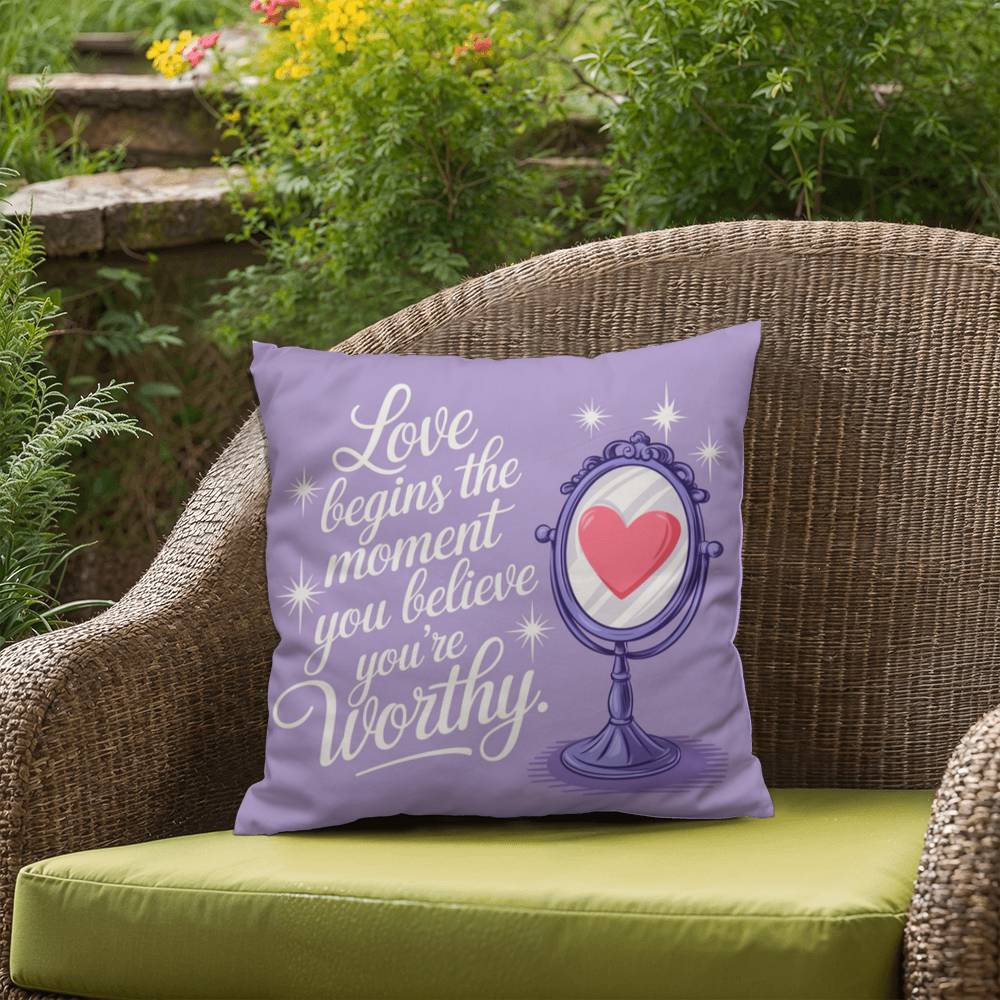 Love Begins The Moment You Believe You're Worthy: Indoor/Outdoor Pillow Self-Care for Relaxation, Mindfulness & Emotional Wellness