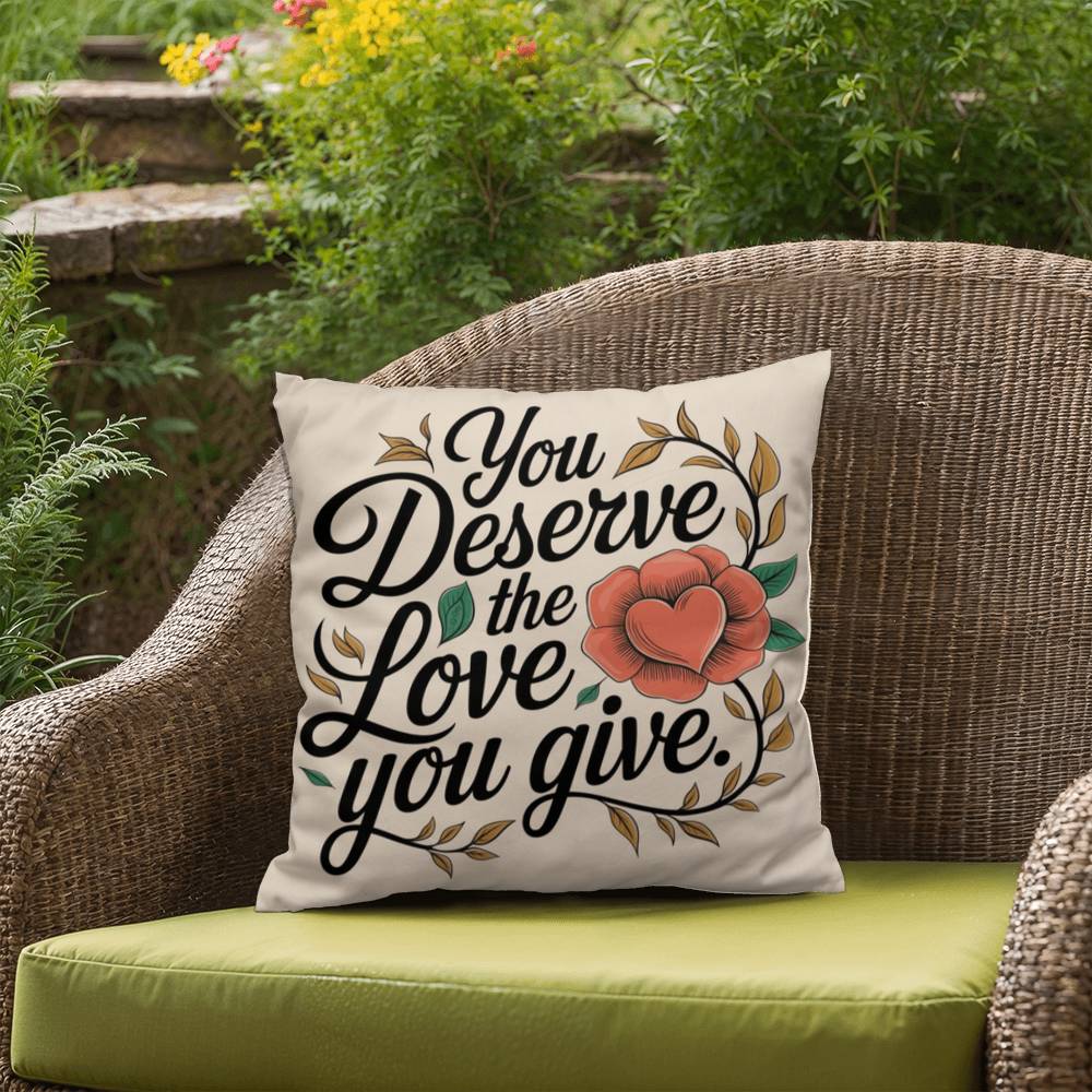 You Deserve The Love You Give: Indoor/Outdoor Pillow Self-Care for Relaxation, Mindfulness & Emotional Wellness