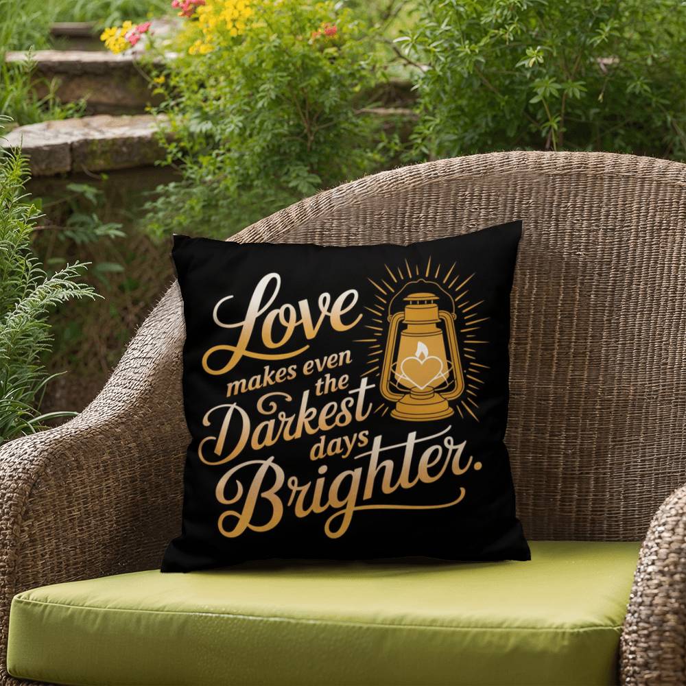 Love Makes Even The Darkest Days Brighter: Indoor/Outdoor Pillow Self-Care for Relaxation, Mindfulness & Emotional Wellness
