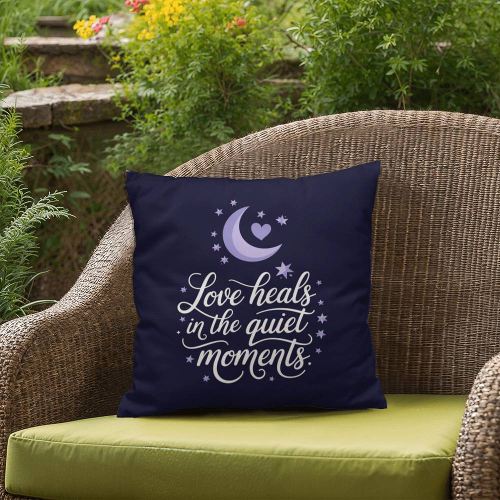 Love Heals In The Quiet Moments: Indoor/Outdoor Pillow Self-Care for Relaxation, Mindfulness & Emotional Wellness