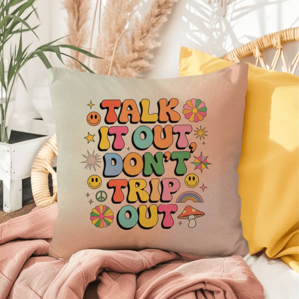 Talk It Out, Don't Trip Out: Indoor/Outdoor Pillow - Groovy Affirmation for Emotional Wellness & Positive Vibes