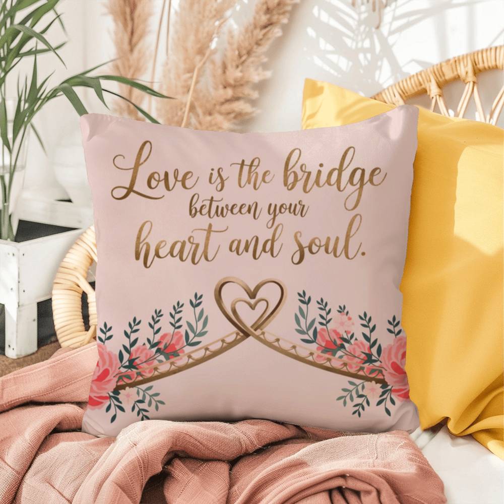 Love Is The Bridge Between Your Heart And Soul: Indoor/Outdoor Pillow Self-Care for Relaxation, Mindfulness & Emotional Wellness