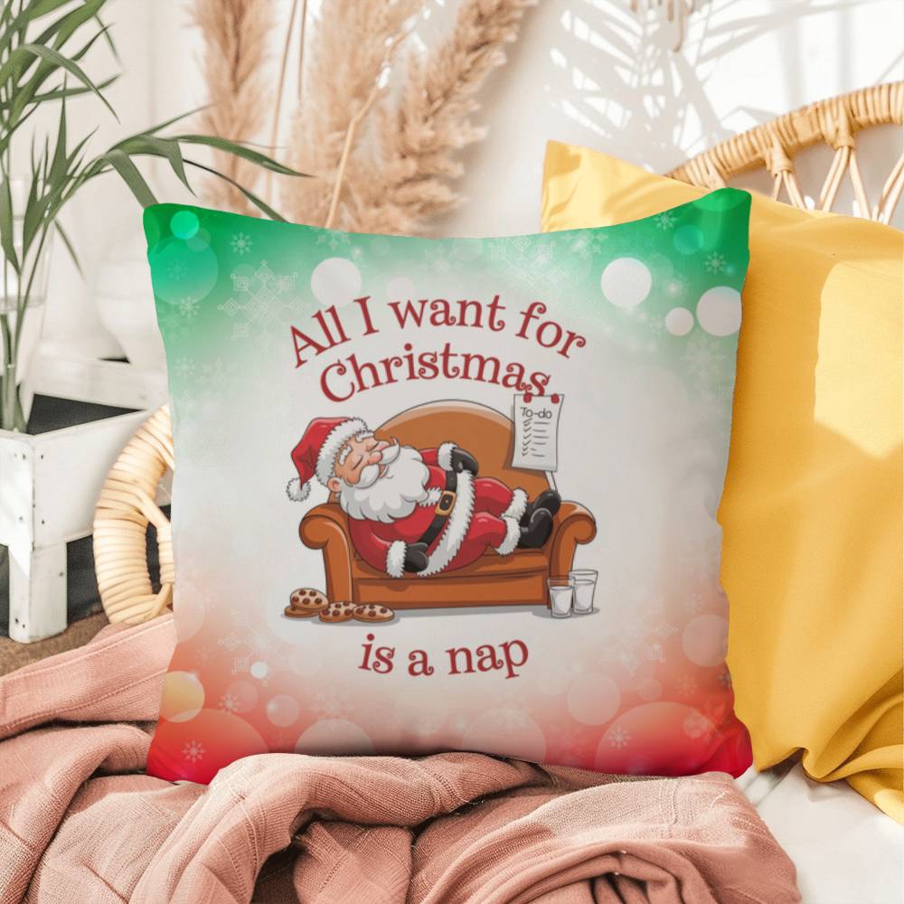 All I Want for Christmas is a Nap Throw Pillow - Funny cozy holiday home décor gift for Christmas lovers