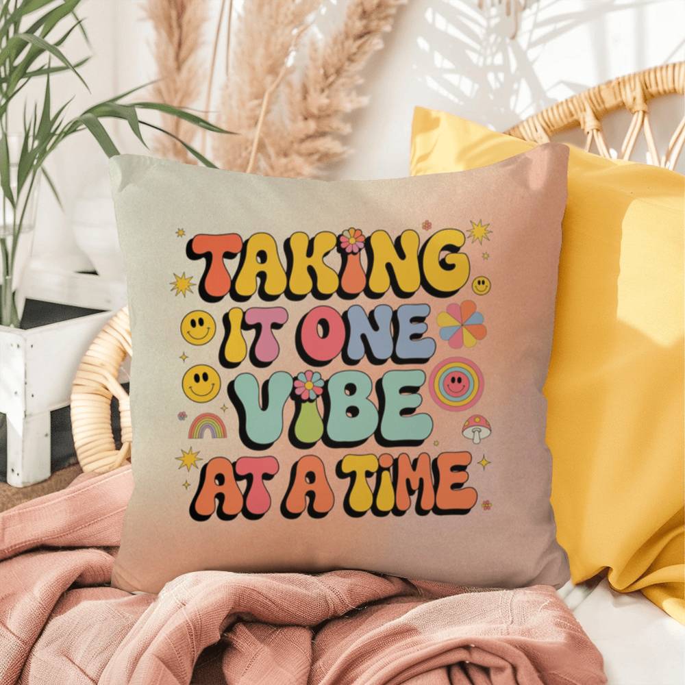 Taking It One Vibe At A Time: Indoor/Outdoor Pillow - Groovy Affirmation for Emotional Wellness & Positive Vibes