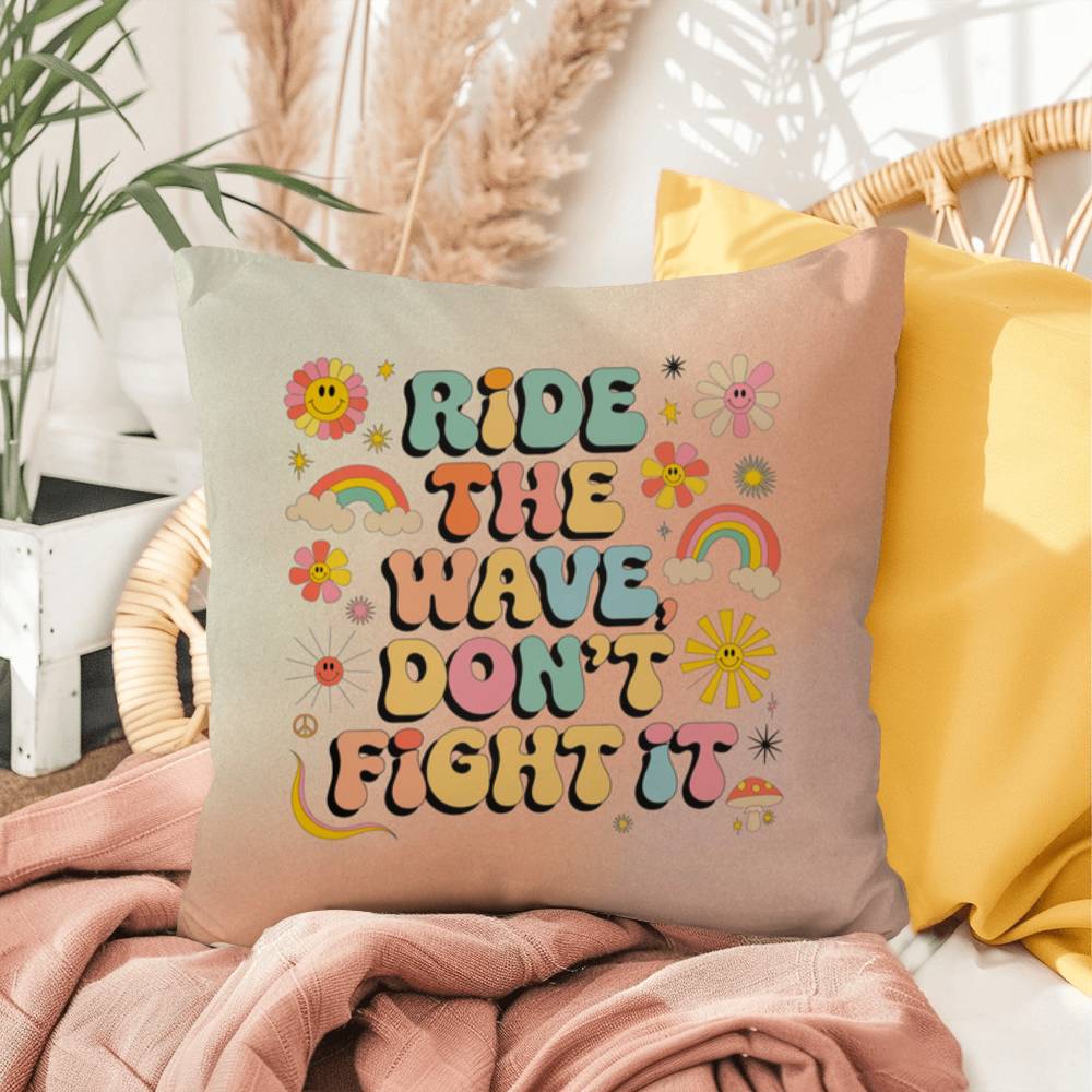 Ride The Wave, Don't Fight It: Indoor/Outdoor Pillow - Groovy Affirmation for Emotional Wellness & Positive Vibes