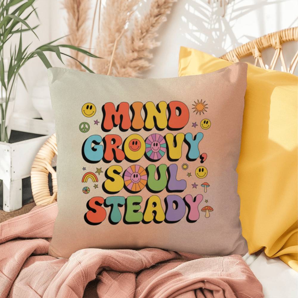 Mind Groovy, Soul Steady: Indoor/Outdoor Pillow - Groovy Affirmation for Emotional Wellness & Positive Vibes
