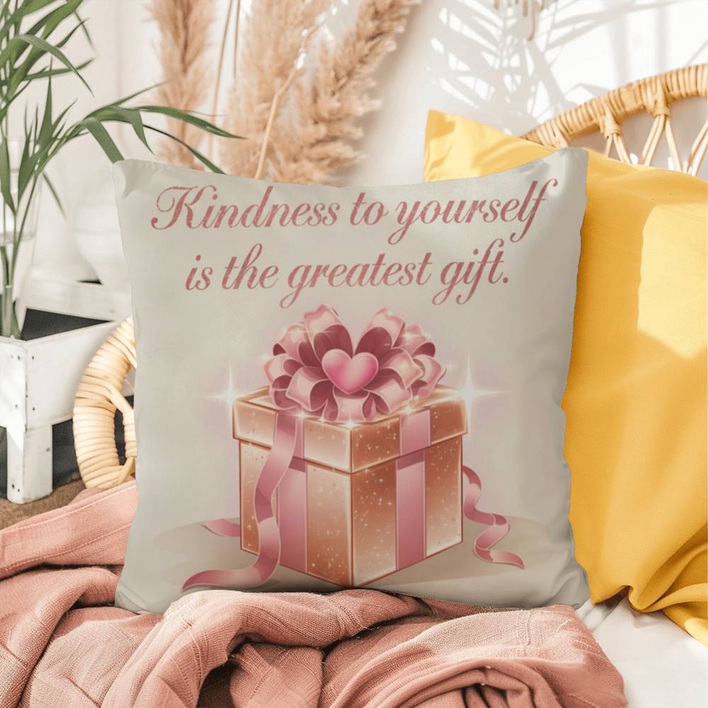 Kindness To Yourself Is The Greatest Gift: Indoor/Outdoor Pillow Self-Care for Relaxation, Mindfulness & Emotional Wellness
