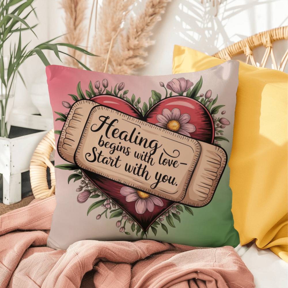 Healing Begins With Love - Start With You: Indoor/Outdoor Pillow Self-Care for Relaxation, Mindfulness & Emotional Wellness