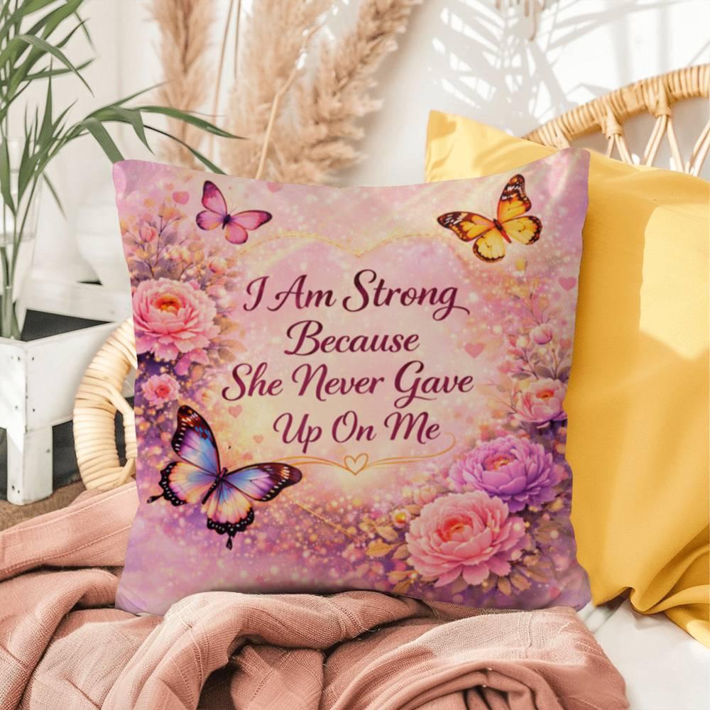 Shop our i am strong because she never gave up on me throw pillow featuring the 16" x 16" style option from MySisterIsASurvivor.