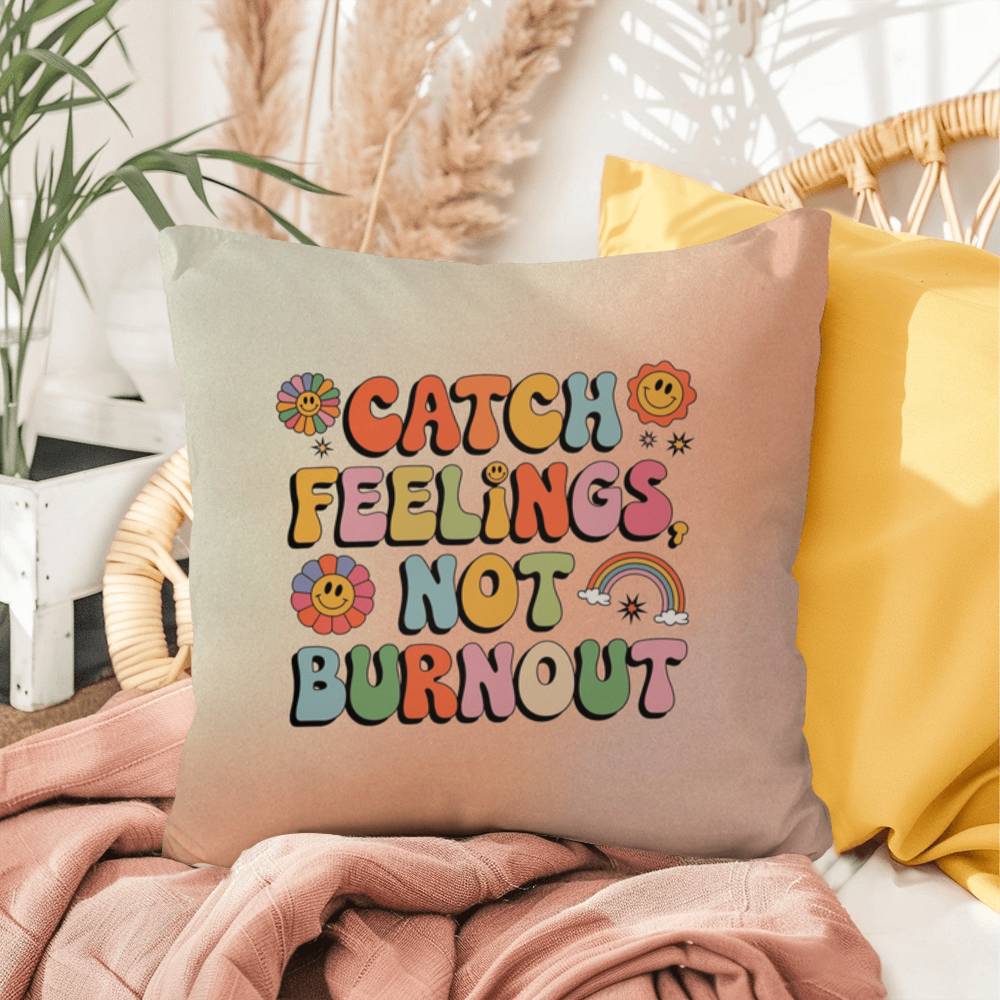 Catch Feelings, Not Burnout: Indoor/Outdoor Pillow - Groovy Affirmation for Emotional Wellness & Positive Vibes