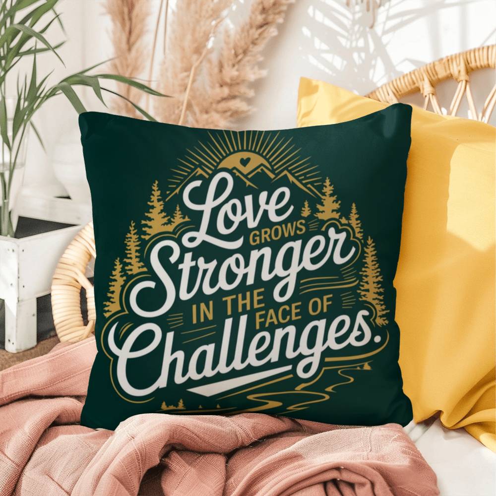 Love Grows Stronger In The Face Of Challenges: Indoor/Outdoor Pillow Self-Care for Relaxation, Mindfulness & Emotional Wellness