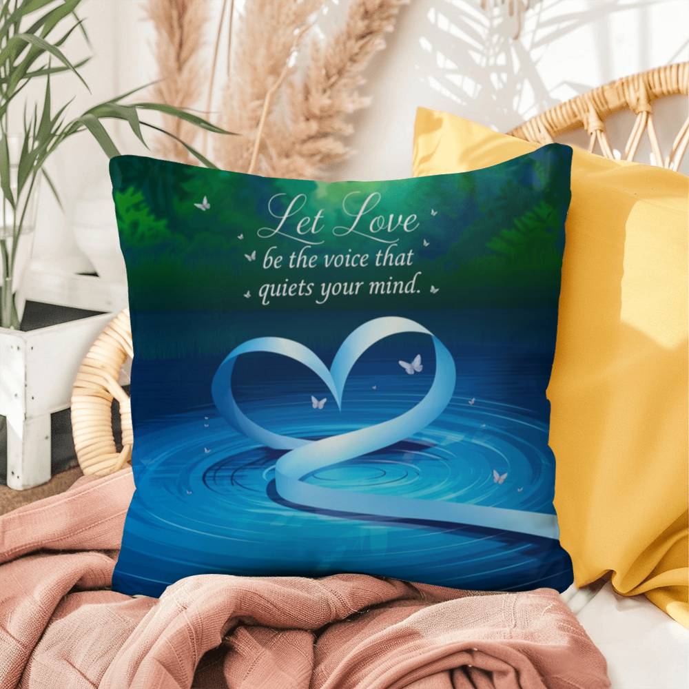 Let Love Be The Voice That Quiets Your Mind: Indoor/Outdoor Pillow Self-Care for Relaxation, Mindfulness & Emotional Wellness