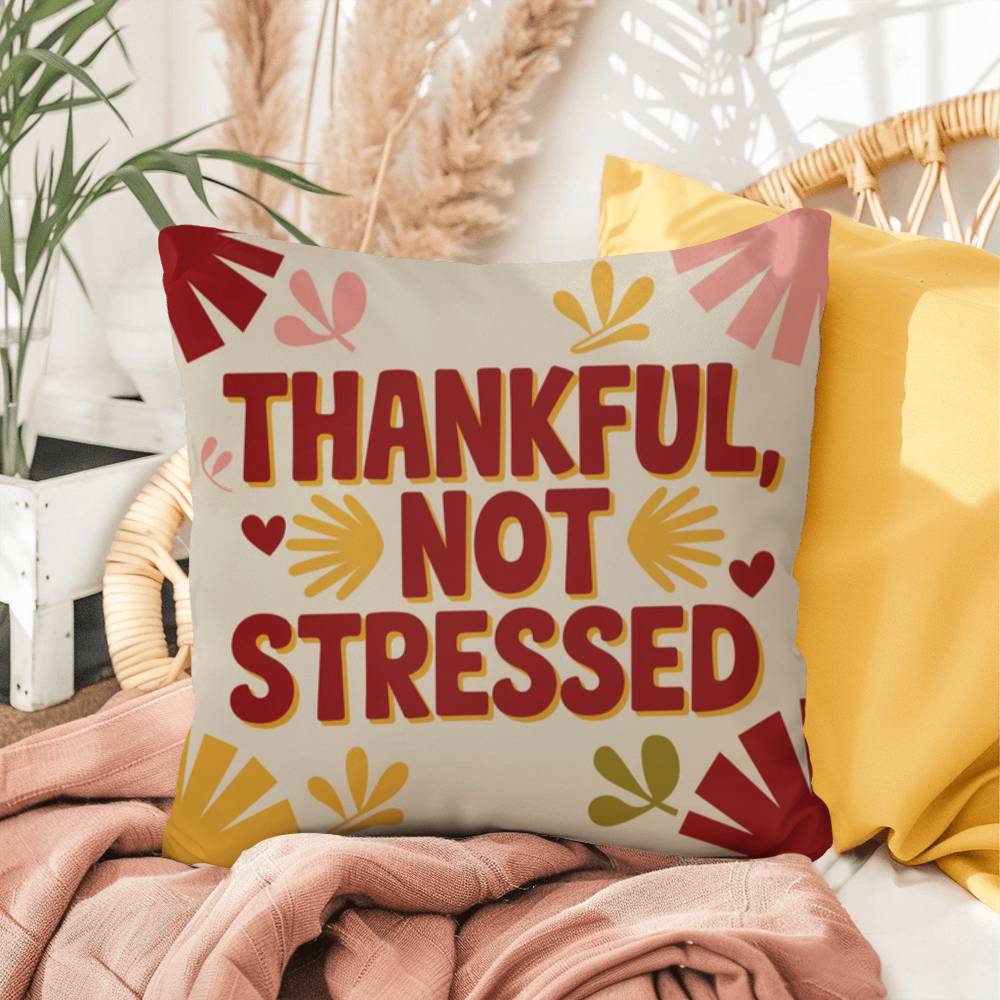Thankful, Not Stressed pillow featuring uplifting Thanksgiving quote with autumn seasonal décor