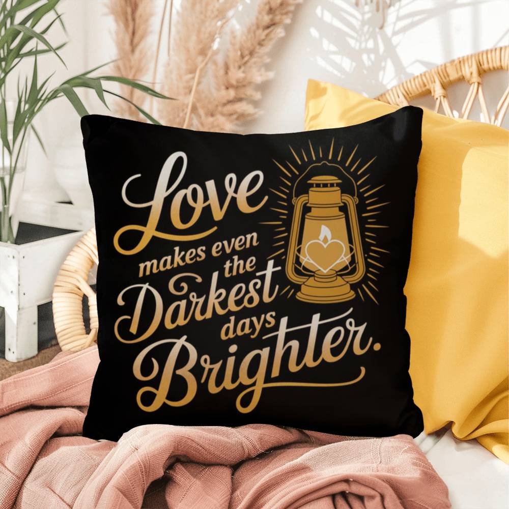 Love Makes Even The Darkest Days Brighter: Indoor/Outdoor Pillow Self-Care for Relaxation, Mindfulness & Emotional Wellness