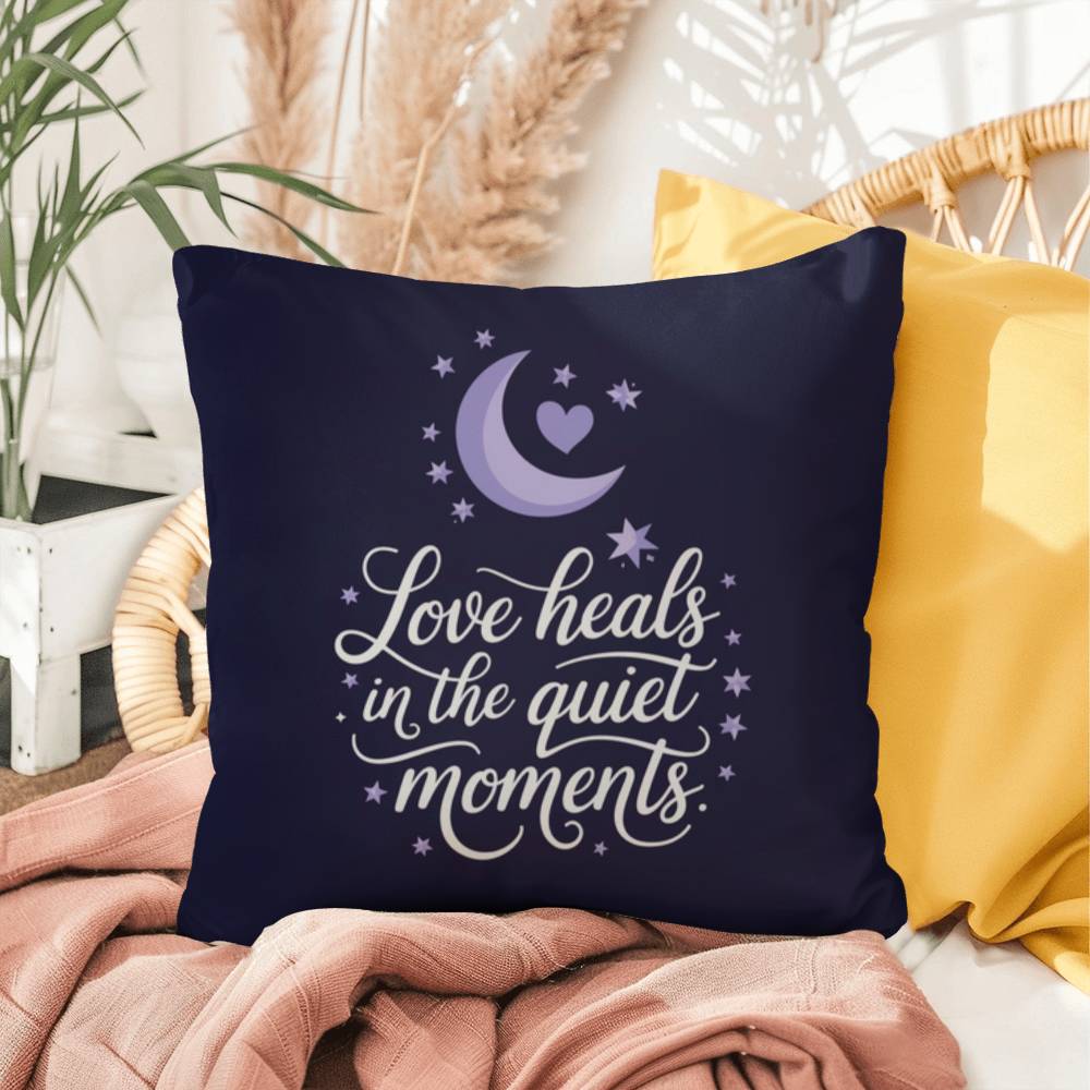 Love Heals In The Quiet Moments: Indoor/Outdoor Pillow Self-Care for Relaxation, Mindfulness & Emotional Wellness