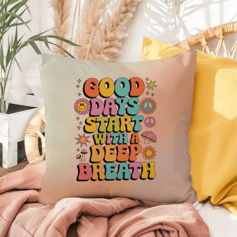 Good Days Start With A Deep Breath: Indoor/Outdoor Pillow - Groovy Affirmation for Emotional Wellness & Positive Vibes