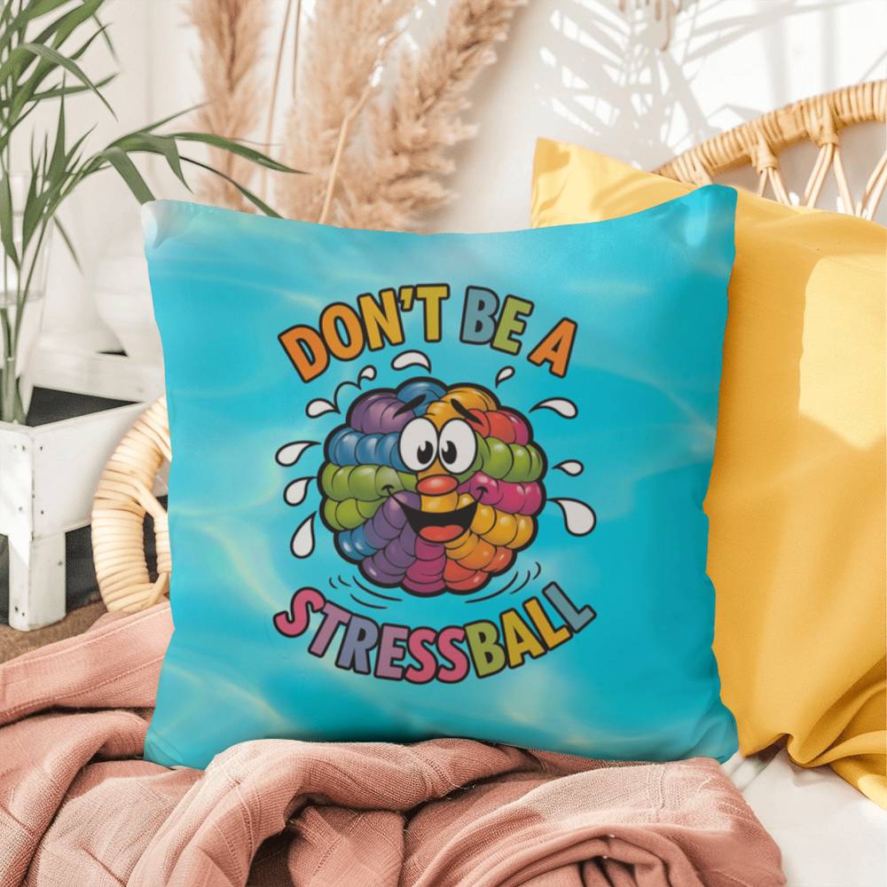 "Don’t Be A Stress Ball" indoor/outdoor pillow, custom-designed for anxiety relief and mental health support.