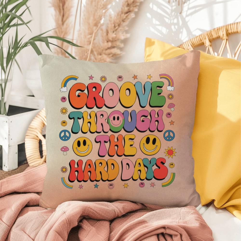 Groove Through The Hard Days: Indoor/Outdoor Pillow - Groovy Affirmation for Emotional Wellness & Positive Vibes
