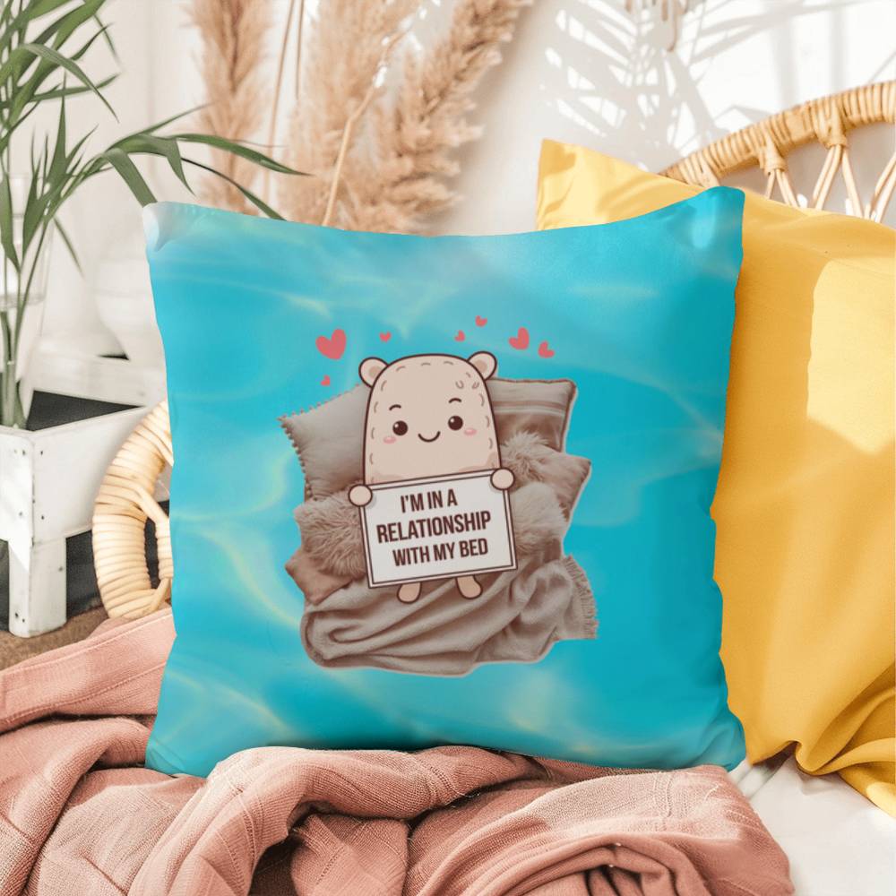 "I’m In A Relationship With My Bed" indoor/outdoor pillow, custom throw cushion for comfort, anxiety relief, and self-care.