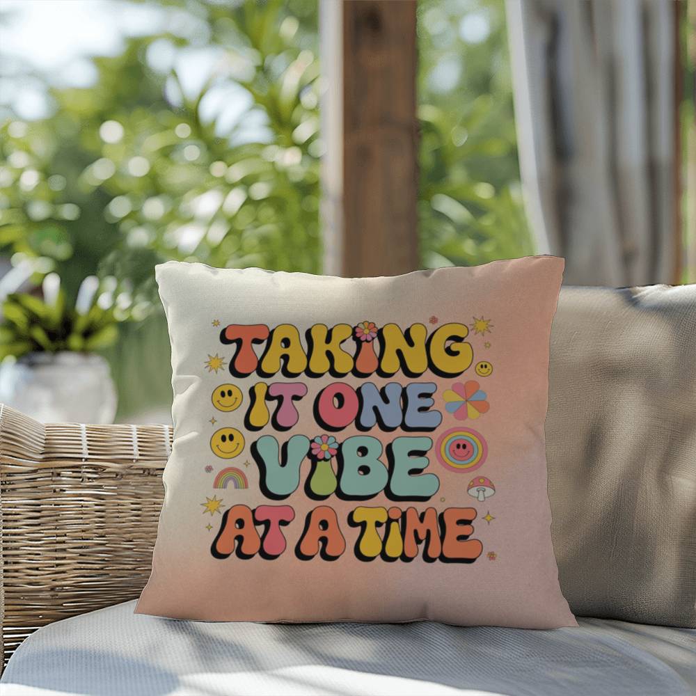 Taking It One Vibe At A Time: Indoor/Outdoor Pillow - Groovy Affirmation for Emotional Wellness & Positive Vibes