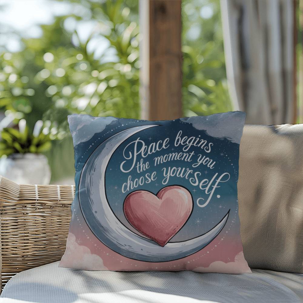 Peace Begins The Moment You Choose Yourself: Indoor/Outdoor Pillow Self-Care for Relaxation, Mindfulness & Emotional Wellness