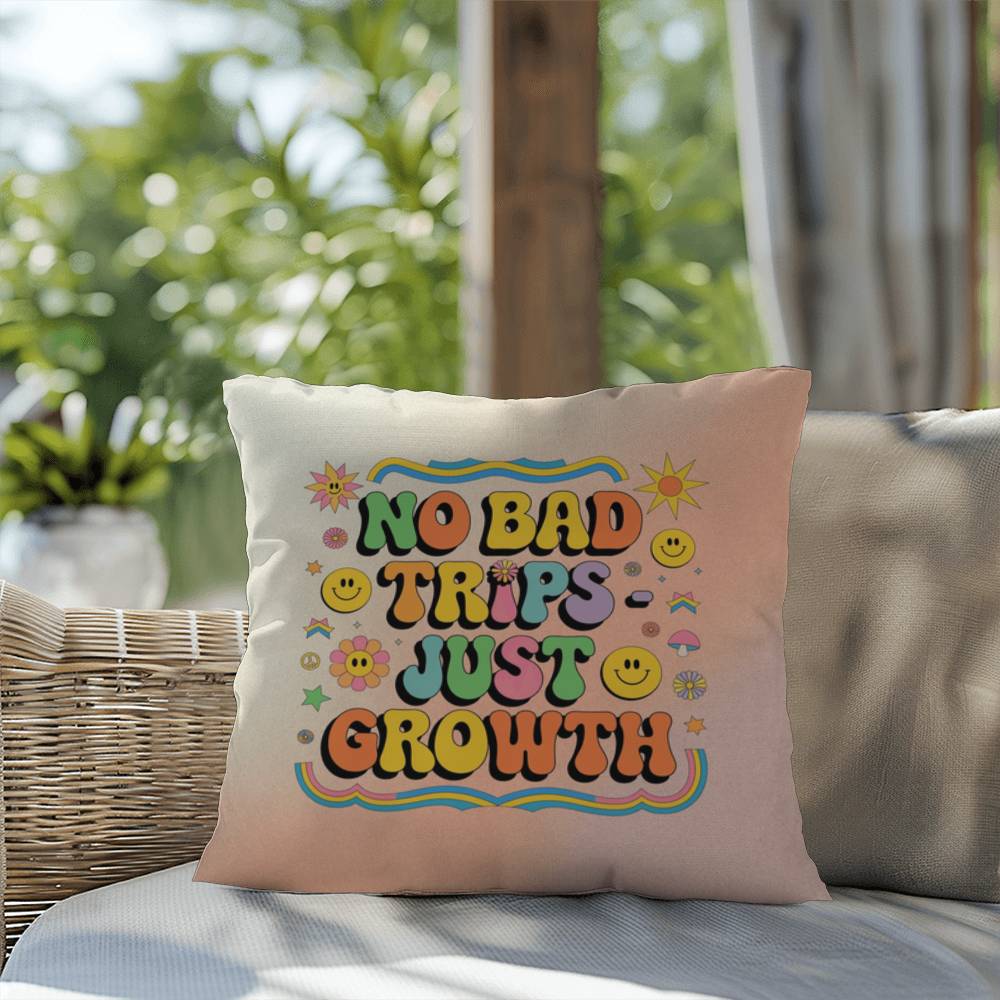 No Bad Trips - Just Growth: Indoor/Outdoor Pillow - Groovy Affirmation for Emotional Wellness & Positive Vibes