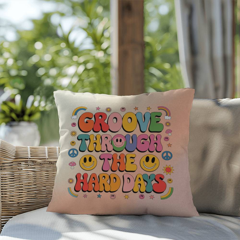Groove Through The Hard Days: Indoor/Outdoor Pillow - Groovy Affirmation for Emotional Wellness & Positive Vibes