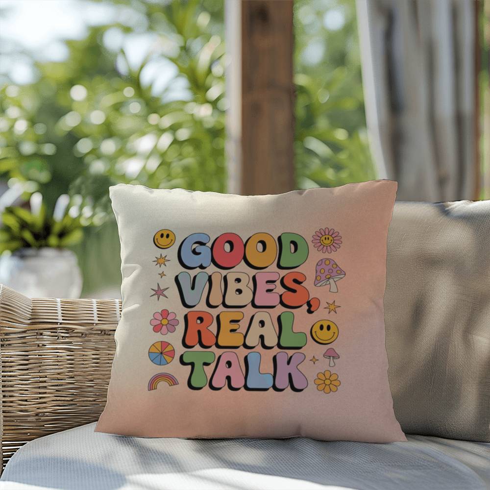 Good Vibes, Real Talk: Indoor/Outdoor Pillow - Groovy Affirmation for Emotional Wellness & Positive Vibes
