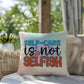 Self-Care Is Not Selfish: Indoor/Outdoor Pillow for Wellness, Style & Stress Relief