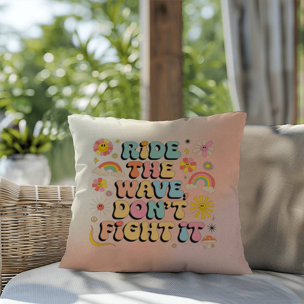 Ride The Wave, Don't Fight It: Indoor/Outdoor Pillow - Groovy Affirmation for Emotional Wellness & Positive Vibes