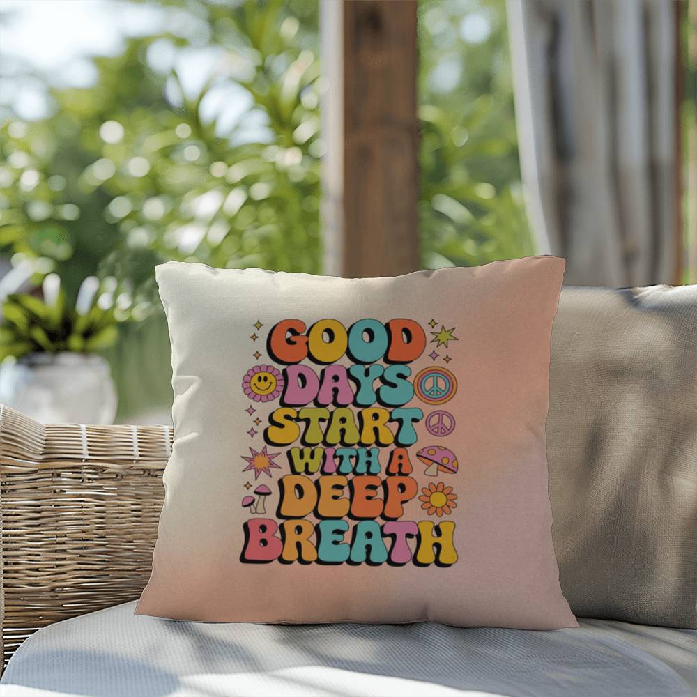 Good Days Start With A Deep Breath: Indoor/Outdoor Pillow - Groovy Affirmation for Emotional Wellness & Positive Vibes