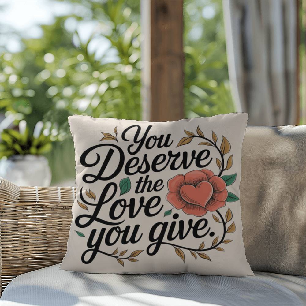 You Deserve The Love You Give: Indoor/Outdoor Pillow Self-Care for Relaxation, Mindfulness & Emotional Wellness
