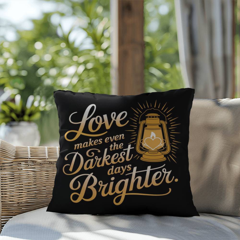 Love Makes Even The Darkest Days Brighter: Indoor/Outdoor Pillow Self-Care for Relaxation, Mindfulness & Emotional Wellness